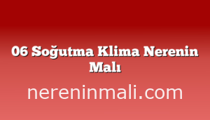 06 Soğutma Klima Nerenin Malı