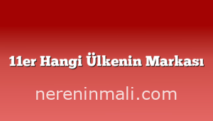 11er Hangi Ülkenin Markası