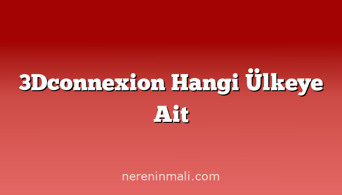 3Dconnexion Hangi Ülkeye Ait