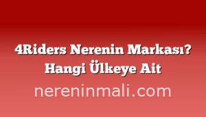 4Riders Nerenin Markası? Hangi Ülkeye Ait