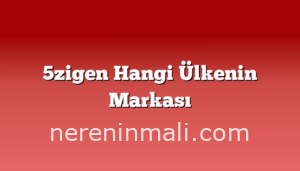 5zigen Hangi Ülkenin Markası