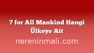 7 for All Mankind Hangi Ülkeye Ait