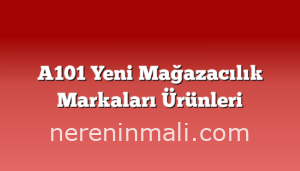 A101 Yeni Mağazacılık Markaları Ürünleri