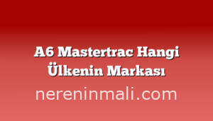 A6 Mastertrac Hangi Ülkenin Markası