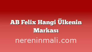 AB Felix Hangi Ülkenin Markası