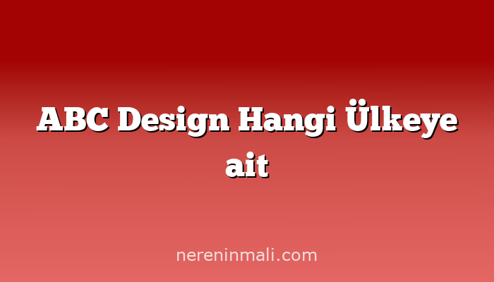 ABC Design Hangi Ülkeye ait