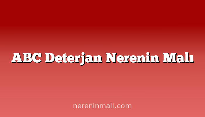ABC Deterjan Nerenin Malı