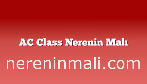 AC Class Nerenin Malı