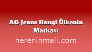 AG Jeans Hangi Ülkenin Markası