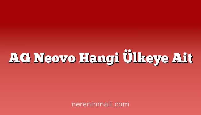 AG Neovo Hangi Ülkeye Ait