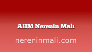 AHM Nerenin Malı