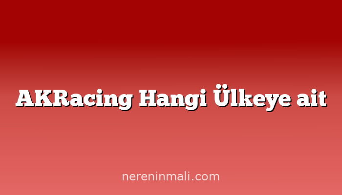 AKRacing Hangi Ülkeye ait