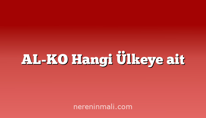 AL-KO Hangi Ülkeye ait