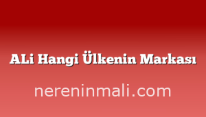 ALi Hangi Ülkenin Markası