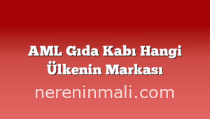 AML Gıda Kabı Hangi Ülkenin Markası