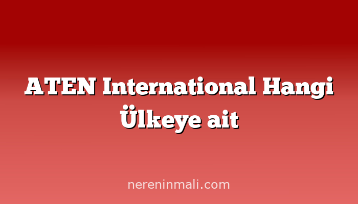 ATEN International Hangi Ülkeye ait