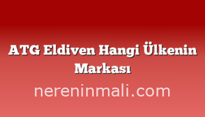 ATG Eldiven Hangi Ülkenin Markası