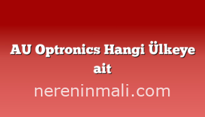 AU Optronics Hangi Ülkeye ait