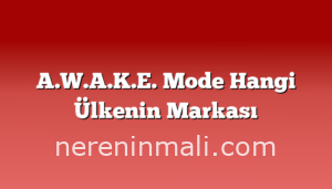 A.W.A.K.E. Mode Hangi Ülkenin Markası