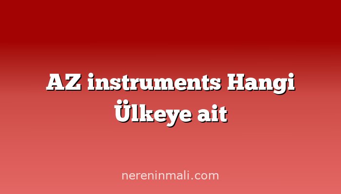 AZ instruments Hangi Ülkeye ait