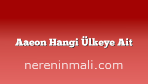 Aaeon Hangi Ülkeye Ait