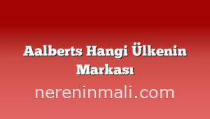 Aalberts Hangi Ülkenin Markası