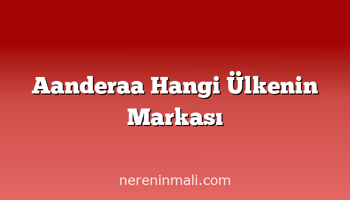 Aanderaa Hangi Ülkenin Markası