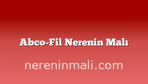 Abco-Fil Nerenin Malı