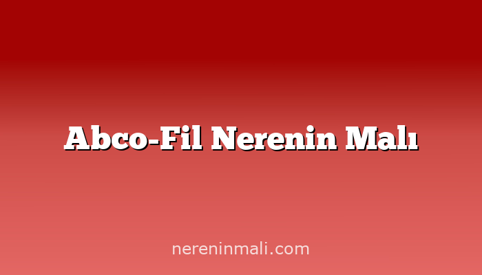 Abco-Fil Nerenin Malı