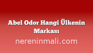 Abel Odor Hangi Ülkenin Markası