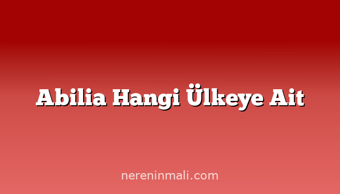 Abilia Hangi Ülkeye Ait