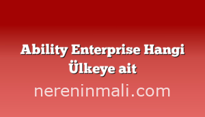 Ability Enterprise Hangi Ülkeye ait