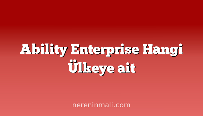 Ability Enterprise Hangi Ülkeye ait