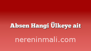 Absen Hangi Ülkeye ait