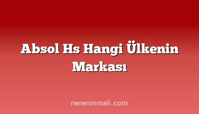 Absol Hs Hangi Ülkenin Markası