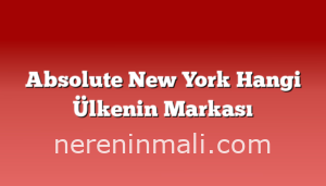 Absolute New York Hangi Ülkenin Markası