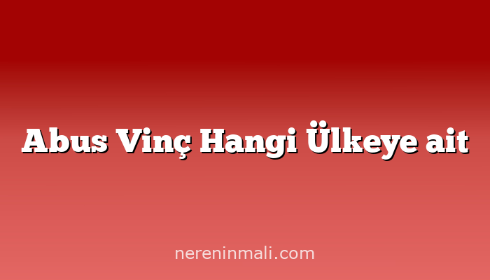 Abus Vinç Hangi Ülkeye ait