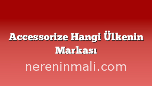 Accessorize Hangi Ülkenin Markası