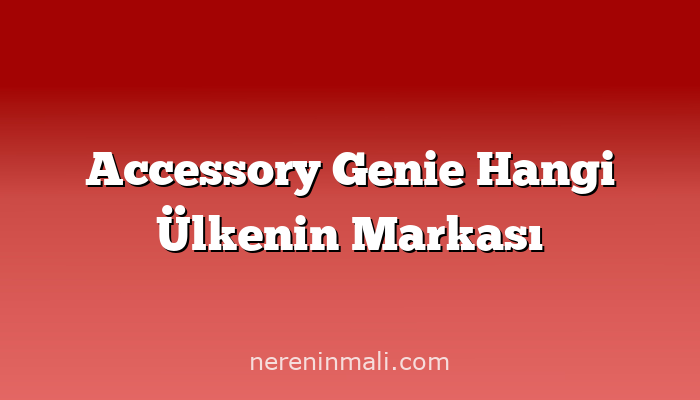 Accessory Genie Hangi Ülkenin Markası