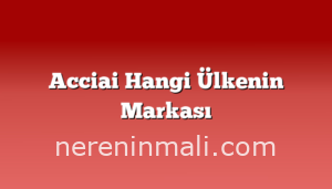 Acciai Hangi Ülkenin Markası