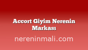 Accort Giyim Nerenin Markası