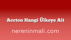 Accton Hangi Ülkeye Ait