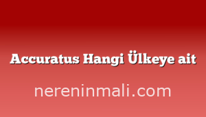 Accuratus Hangi Ülkeye ait