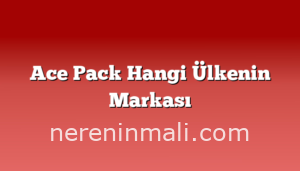 Ace Pack Hangi Ülkenin Markası