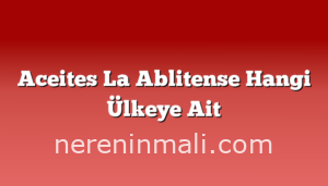 Aceites La Ablitense Hangi Ülkeye Ait