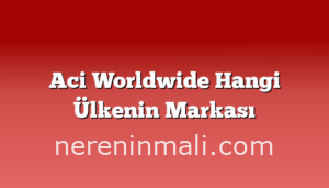 Aci Worldwide Hangi Ülkenin Markası