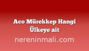 Aco Mürekkep Hangi Ülkeye ait