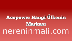 Acopower Hangi Ülkenin Markası