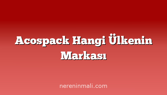 Acospack Hangi Ülkenin Markası