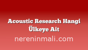 Acoustic Research Hangi Ülkeye Ait